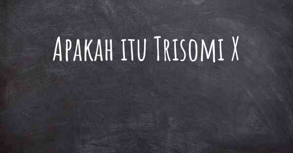 Apakah itu Trisomi X