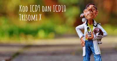 Kod ICD9 dan ICD10 Trisomi X