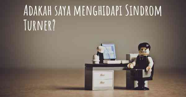 Adakah saya menghidapi Sindrom Turner?