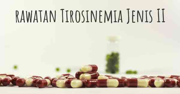 rawatan Tirosinemia Jenis II