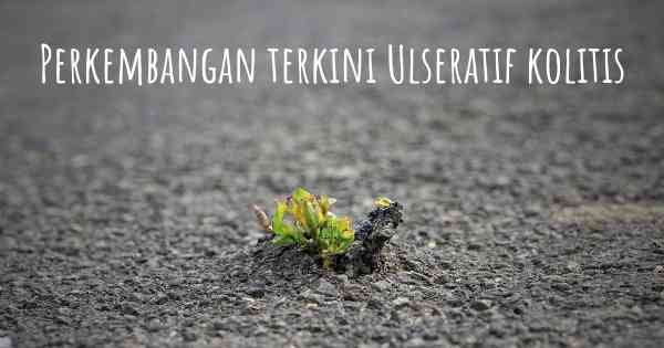 Perkembangan terkini Ulseratif kolitis