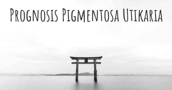 Prognosis Pigmentosa Utikaria