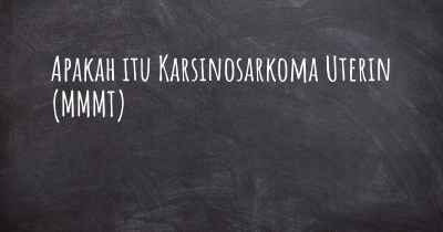 Apakah itu Karsinosarkoma Uterin (MMMT)