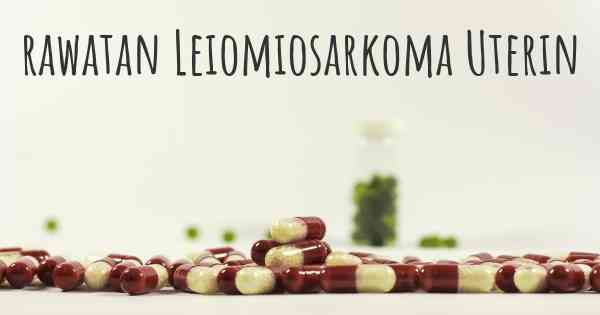 rawatan Leiomiosarkoma Uterin