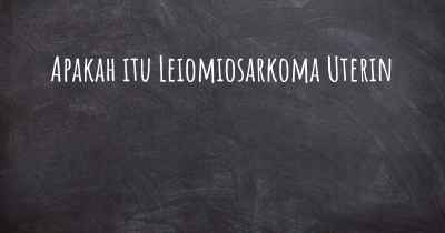 Apakah itu Leiomiosarkoma Uterin