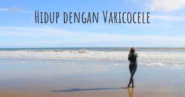 Hidup dengan Varicocele