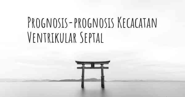 Prognosis-prognosis Kecacatan Ventrikular Septal