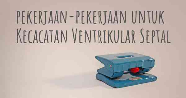 pekerjaan-pekerjaan untuk Kecacatan Ventrikular Septal