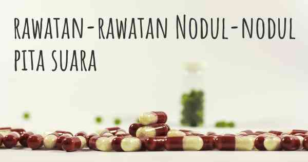 rawatan-rawatan Nodul-nodul pita suara