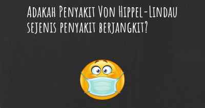 Adakah Penyakit Von Hippel-Lindau sejenis penyakit berjangkit?