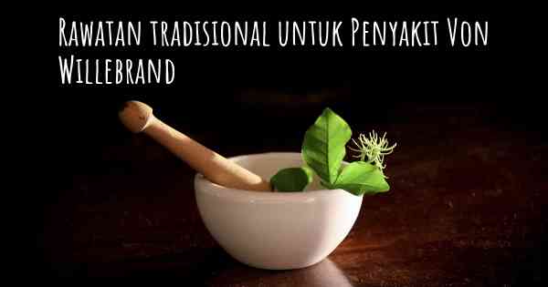 Rawatan tradisional untuk Penyakit Von Willebrand