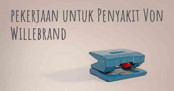 pekerjaan untuk Penyakit Von Willebrand