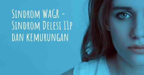 Sindrom WAGR - Sindrom Delesi 11p dan kemurungan