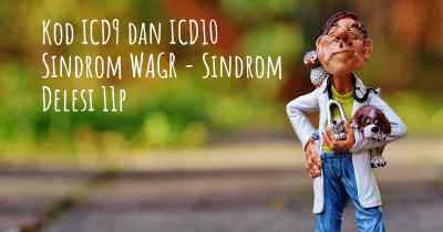 Kod ICD9 dan ICD10 Sindrom WAGR - Sindrom Delesi 11p