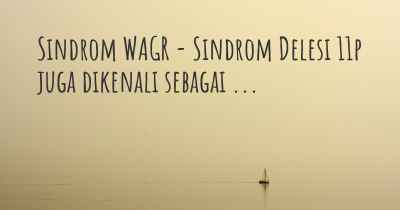 Sindrom WAGR - Sindrom Delesi 11p juga dikenali sebagai ...