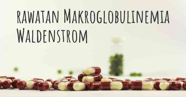 rawatan Makroglobulinemia Waldenstrom