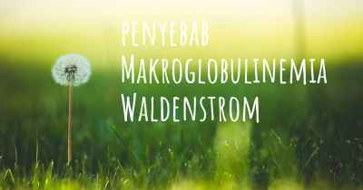 penyebab Makroglobulinemia Waldenstrom