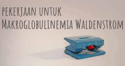 pekerjaan untuk Makroglobulinemia Waldenstrom