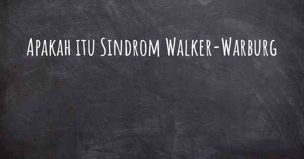 Apakah itu Sindrom Walker-Warburg