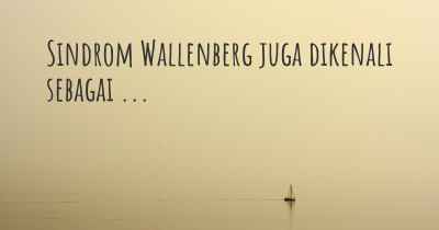 Sindrom Wallenberg juga dikenali sebagai ...