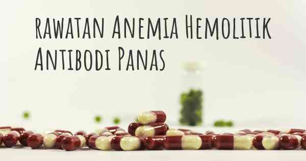 rawatan Anemia Hemolitik Antibodi Panas