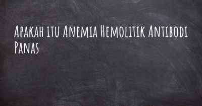 Apakah itu Anemia Hemolitik Antibodi Panas