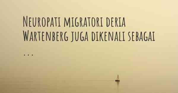 Neuropati migratori deria Wartenberg juga dikenali sebagai ...