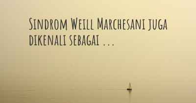 Sindrom Weill Marchesani juga dikenali sebagai ...