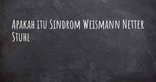 Apakah itu Sindrom Weismann Netter Stuhl