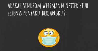 Adakah Sindrom Weismann Netter Stuhl sejenis penyakit berjangkit?