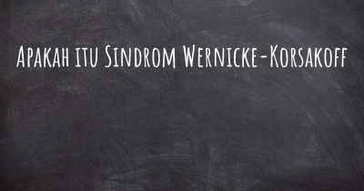 Apakah itu Sindrom Wernicke-Korsakoff