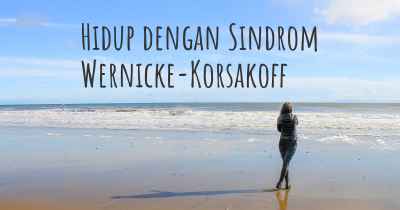 Hidup dengan Sindrom Wernicke-Korsakoff