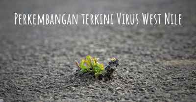 Perkembangan terkini Virus West Nile