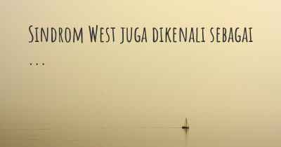 Sindrom West juga dikenali sebagai ...