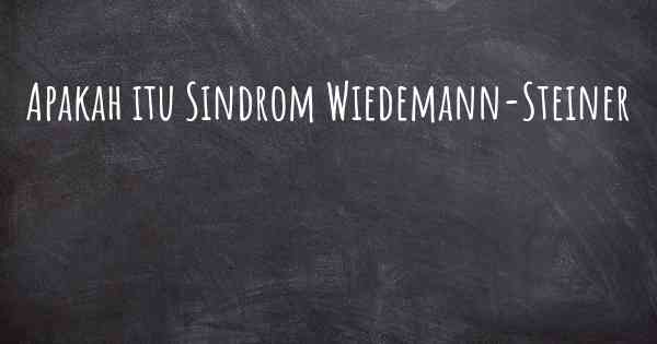 Apakah itu Sindrom Wiedemann-Steiner