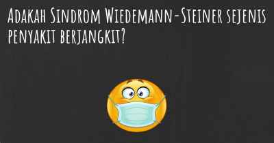 Adakah Sindrom Wiedemann-Steiner sejenis penyakit berjangkit?