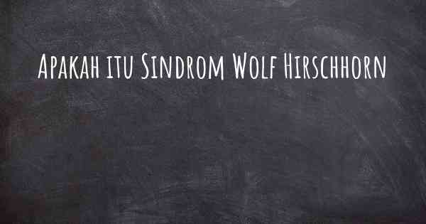 Apakah itu Sindrom Wolf Hirschhorn