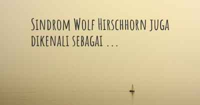Sindrom Wolf Hirschhorn juga dikenali sebagai ...