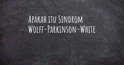 Apakah itu Sindrom Wolff-Parkinson-White