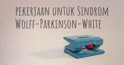 pekerjaan untuk Sindrom Wolff-Parkinson-White