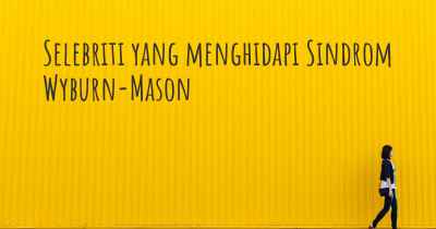 Selebriti yang menghidapi Sindrom Wyburn-Mason