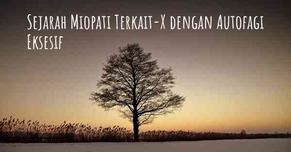 Sejarah Miopati Terkait-X dengan Autofagi Eksesif