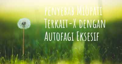 penyebab Miopati Terkait-X dengan Autofagi Eksesif