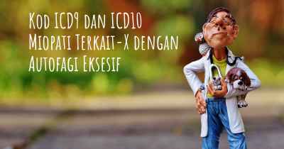 Kod ICD9 dan ICD10 Miopati Terkait-X dengan Autofagi Eksesif