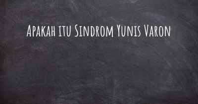 Apakah itu Sindrom Yunis Varon