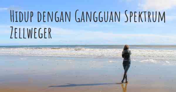 Hidup dengan Gangguan Spektrum Zellweger