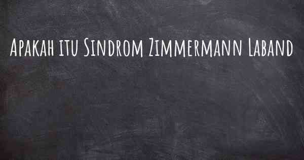 Apakah itu Sindrom Zimmermann Laband