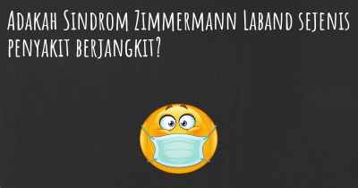 Adakah Sindrom Zimmermann Laband sejenis penyakit berjangkit?