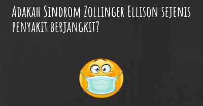Adakah Sindrom Zollinger Ellison sejenis penyakit berjangkit?
