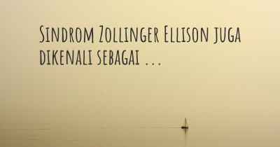 Sindrom Zollinger Ellison juga dikenali sebagai ...